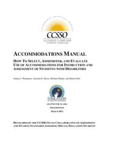 ACCOMMODATIONS MANUAL HOW TO SELECT, ADMINISTER, AND EVALUATE USE OF ACCOMMODATIONS FOR INSTRUCTION AND ASSESSMENT OF STUDENTS WITH DISABILITIES Sandra J. Thompson, Amanda B. Morse, Michael Sharpe, and Sharon Hall