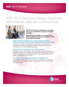 AT&T Wi-Fi Services Campus Solutions: Administrate. Educate. Communicate. AT&T Wi-Fi Services is dedicated to providing end-to-end connectivity resources for higher education. With more than 20,000 U.S. venues served,