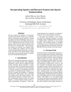 Incorporating Speaker and Discourse Features into Speech Summarization Gabriel Murray, Steve Renals, Jean Carletta, Johanna Moore University of Edinburgh, School of Informatics Edinburgh EH8 9LW, Scotland