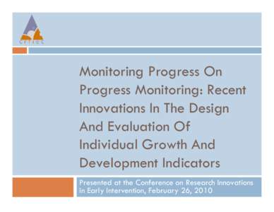 Monitoring Progress On Progress Monitoring: Recent Innovations In The Design And Evaluation Of Individual Growth And Development Indicators