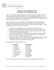 America’s Youngest Outcasts 2010 State Report Card on Child Homelessness America’s Youngest Outcasts 2010 documents the numbers of homeless children in every state, their well-being, risk for child homelessness, and 