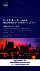 Mayo School of Continuous Professional Development[removed]Gastroenterology & Hepatology Board Review Course September 4-7, 2014 The Westin Chicago River North | Chicago, Illinois