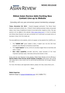 NEWS RELEASE  Nikkei Asian Review Adds Exciting New Content Line-up to Website Coinciding with one year anniversary special membership campaign Tokyo, November 20, 2014 – English-language publication The Nikkei Asian