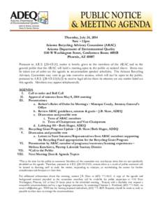 Thursday, July 24, 2014 9am – 12pm Arizona Recycling Advisory Committee (ARAC) Arizona Department of Environmental Quality 1110 W Washington Street, Conference Room 4001B Phoenix, AZ 85007