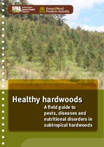 Healthy hardwoods  A field guide to pests, diseases and nutritional disorders in subtropical hardwoods