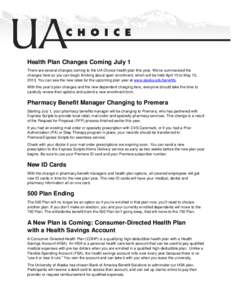 Health Plan Changes Coming July 1 There are several changes coming to the UA Choice health plan this year. We’ve summarized the changes here so you can begin thinking about open enrollment, which will be held April 15 