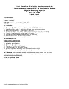 East Bradford Township Trails Committee (Subcommittee of the Parks & Recreation Board) Regular Meeting Agenda May 22, [removed]:00 Noon CALL TO ORDER