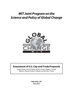MIT Joint Program on the Science and Policy of Global Change Assessment of U.S. Cap-and-Trade Proposals Sergey Paltsev, John M. Reilly, Henry D. Jacoby, Angelo C. Gurgel, Gilbert E. Metcalf, Andrei P. Sokolov and Jennife