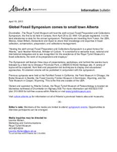 Information bulletin  April 19, 2013 Global Fossil Symposium comes to small town Alberta Drumheller...The Royal Tyrrell Museum will host the sixth annual Fossil Preparation and Collections