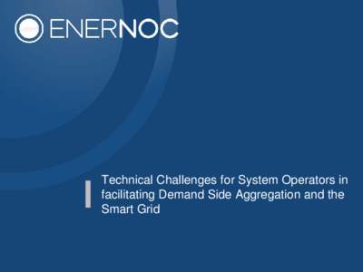 Technical Challenges for System Operators in facilitating Demand Side Aggregation and the Smart Grid Patrick Liddy 12 years in the Energy Industry