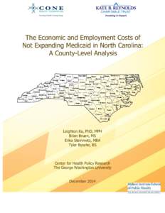 The Economic and Employment Costs of Not Expanding Medicaid in North Carolina: A County-Level Analysis Leighton Ku, PhD, MPH Brian Bruen, MS