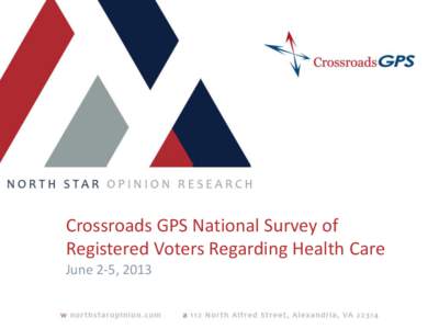 Crossroads GPS National Survey of Registered Voters Regarding Health Care June 2-5, 2013 Current Attitudes Toward the Health Care Reform Law