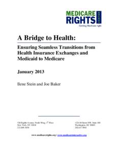 A Bridge to Health: Ensuring Seamless Transitions from Health Insurance Exchanges and Medicaid to Medicare January 2013 Ilene Stein and Joe Baker