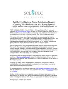 Sol Duc Hot Springs Resort Celebrates Season Opening With Renovations and Spring Special Olympic National Park Lodge Opens for 2014 Season on Mar. 28 PORT ANGELES, WASH. – March 17, 2014 – Olympic National Park’s r