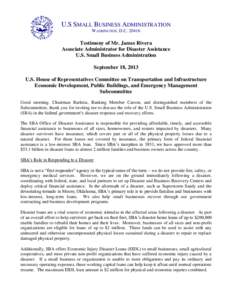 U.S SMALL BUSINESS ADMINISTRATION WASHINGTON, D.C[removed]Testimony of Mr. James Rivera Associate Administrator for Disaster Assistance U.S. Small Business Administration