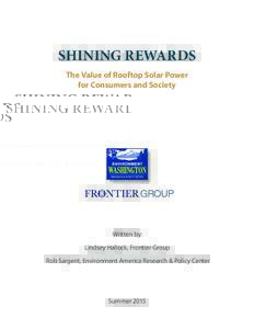 SHINING REWARDS The Value of Rooftop Solar Power for Consumers and Society Written by: Lindsey Hallock, Frontier Group