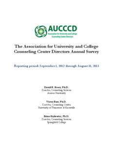 The Association for University and College Counseling Center Directors Annual Survey Reporting period: September 1, 2012 through August 31, 2013 David R. Reetz, Ph.D. Director, Counseling Services