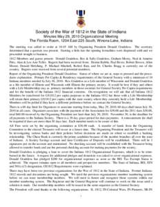 Society of the War of 1812 in the State of Indiana Minutes May 29, 2010 Organizational Meeting The Florida Room, 1204 East 225 South, Winona Lake, Indiana The meeting was called to order at 10:45 AM by Organizing Preside