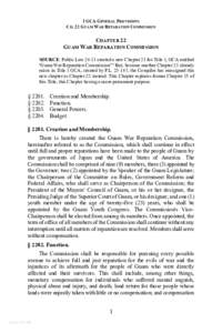 1 GCA GENERAL PROVISIONS CH. 22 GUAM WAR REPARATION COMMISSION CHAPTER 22 GUAM WAR REPARATION COMMISSION SOURCE: Public Law[removed]created a new Chapter 21 for Title 1, GCA entitled