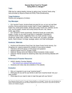 Sesame Street Food For Thought Eating Well on a Budget™ Topic Offer tips for making healthy choices by eating more “anytime” foods using tools provided by Sesame Street and WSIU Public Broadcasting. Target Audience