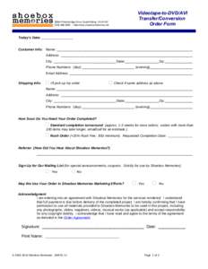 Videotape-to-DVD/AVI Transfer/Conversion Order Form[removed]Flintonbridge Drive, South Riding, VA[removed]9290  http://www.shoeboxmemories.net