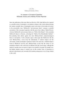 LIU Zhe Peking University, China An Impasse in Conceptual Capacities: McDowell, Dreyfus and a Merleau-Pontian Rejoinder  Since the publication of his book Mind and World in 1994, John McDowell is targeted