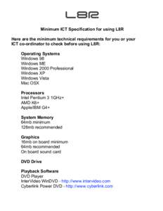 Minimum ICT Specification for using L8R Here are the minimum technical requirements for you or your ICT co-ordinator to check before using L8R: Operating Systems Windows 98 Windows ME