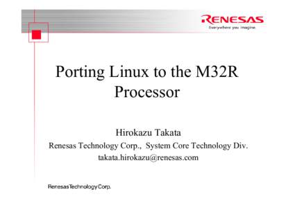 Porting Linux to the M32R Processor Hirokazu Takata Renesas Technology Corp., System Core Technology Div. [removed]