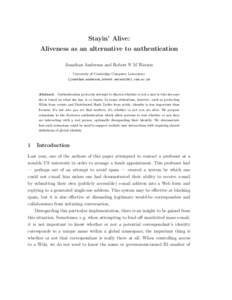 Stayin’ Alive: Aliveness as an alternative to authentication Jonathan Anderson and Robert N M Watson University of Cambridge Computer Laboratory {jonathan.anderson,robert.watson}@cl.cam.ac.uk