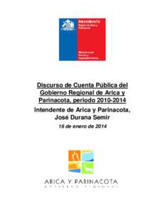 Discurso de Cuenta Pública del Gobierno Regional de Arica y Parinacota, periodoIntendente de Arica y Parinacota, José Durana Semir 16 de enero de 2014