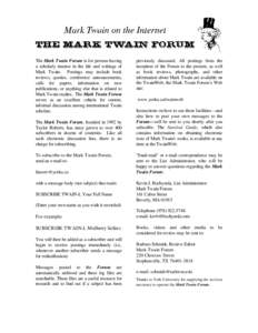 The Mark Twain Forum is for persons having a scholarly interest in the life and writings of Mark Twain. Postings may include book reviews, queries, conference announcements, calls for papers, information on new publicati