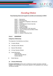 Standing Orders These Standing Orders shall regulate the activities and membership of IAPCO Article 1 – Membership Article 2 – Membership Fee Article 3 – Continuation of Eligibility for Membership Article 4 – Not