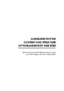 GUIDELINES FOR THE CONTENT AND STRUCTURE OF PARLIAMENTARY WEB SITES Approved by the Inter-Parliamentary Council at its 166th session (Amman, 6 May 2000)