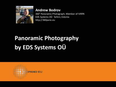 Andrew Bodrov  360° Panoramic Photograph, Member of IVRPA EDS Systems OÜ Tallinn, Estonia http://360pano.eu