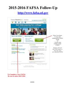 [removed]FAFSA Follow-Up http://www.fafsa.ed.gov Check Your Status 3-5 days after submitting the FAFSA