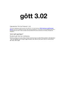 gôtt 3.02 Originalets titel: The Core Protocols V[removed]The Core is distributed under the terms of the GNU -PL. For exact terms see http://www.gnu.org/licenses/ gpl.txt. The Core is considered as source code under that