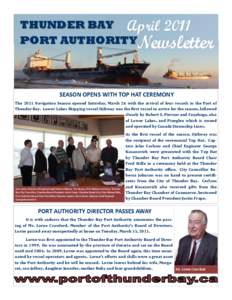 THUNDER BAY April 2011 PORT AUTHORITYNewsletter SEASON OPENS WITH TOP HAT CEREMONY The 2011 Navigation Season opened Saturday, March 26 with the arrival of four vessels in the Port of Thunder Bay. Lower Lakes Shipping ve