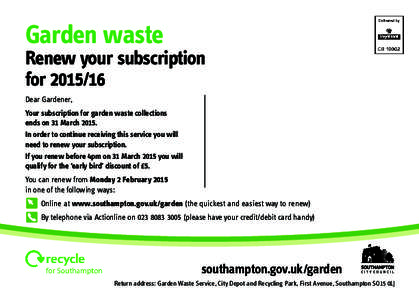 Garden waste  Renew your subscription forDear Gardener, Your subscription for garden waste collections
