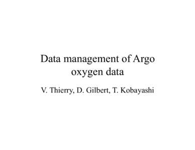 Data management of Argo oxygen data V. Thierry, D. Gilbert, T. Kobayashi DO concentration measurements