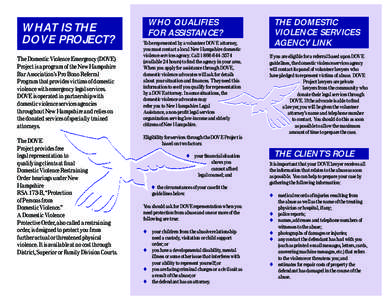 WHAT IS THE DOVE PROJECT? The Domestic Violence Emergency (DOVE) Project is a program of the New Hampshire Bar Association’s Pro Bono Referral Program that provides victims of domestic