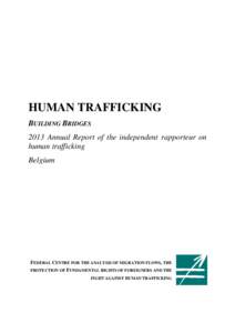HUMAN TRAFFICKING BUILDING BRIDGES 2013 Annual Report of the independent rapporteur on human trafficking Belgium