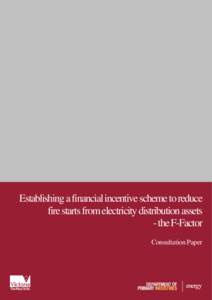 Establishing a financial incentive scheme to reduce fire starts from electricity distribution assets - the F-Factor Consultation Paper  If you would like to receive this information/publication in