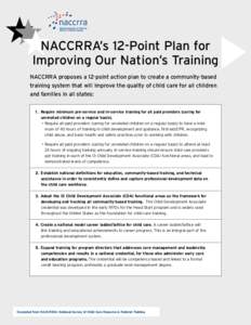 NACCRRA’s 12-Point Plan for Improving Our Nation’s Training NACCRRA proposes a 12-point action plan to create a community-based training system that will improve the quality of child care for all children and familie