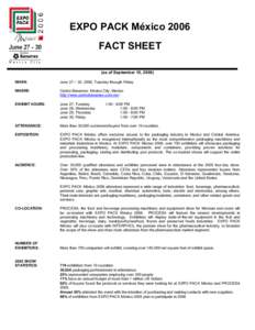 EXPO PACK México 2006 FACT SHEET (as of September 15, 2005) WHEN:  June 27 – 30, 2006, Tuesday through Friday