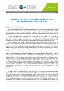 ICELAND: INVENTORY OF ESTIMATED BUDGETARY SUPPORT AND TAX EXPENDITURES FOR FOSSIL-FUELS Energy resources and market structure Iceland is a mountainous island straddling the mid-Atlantic ridge. These geographic features h