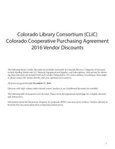 Colorado Library Consortium (CLiC) Colorado Cooperative Purchasing Agreement 2016 Vendor Discounts The following library vendor discounts are available exclusively to Colorado libraries. Categories of discounts include B