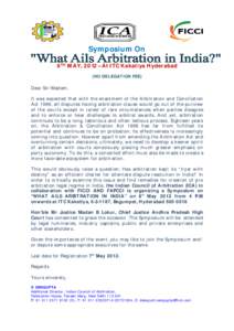 Symposium On 8TH MAY, 2012 –At ITC Kakatiya Hyderabad (NO DELEGATION FEE) Dear Sir/Madam, It was expected that with the enactment of the Arbitration and Conciliation Act 1996, all disputes having arbitration clause wou