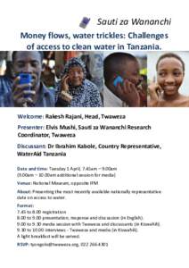 Sauti za Wananchi Money flows, water trickles: Challenges of access to clean water in Tanzania. Welcome: Rakesh Rajani, Head, Twaweza Presenter: Elvis Mushi, Sauti za Wananchi Research