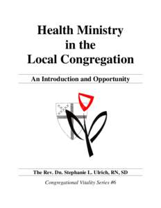 Health Ministry in the Local Congregation An Introduction and Opportunity  The Rev. Dn. Stephanie L. Ulrich, RN, SD