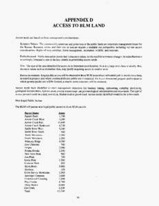 APPENDIX D   ACCESS TO BLM LAND Access needs are based on these management considerations: Resource Values - The commercial, casual use and protection of the public lands are important management issues for